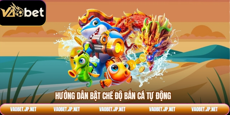 Hướng dẫn bật chế độ bắn cá tự động 