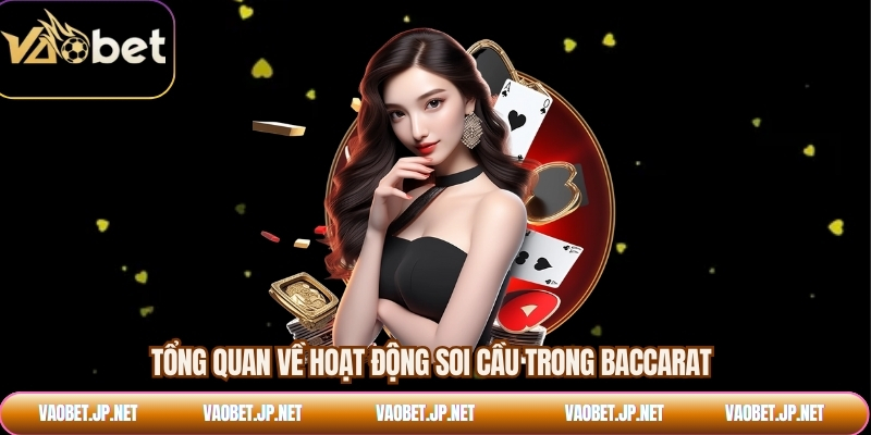 Tổng quan về hoạt động soi cầu trong baccarat
