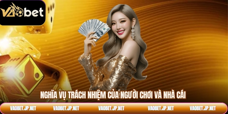 Nghĩa vụ trách nhiệm của người chơi và nhà cái