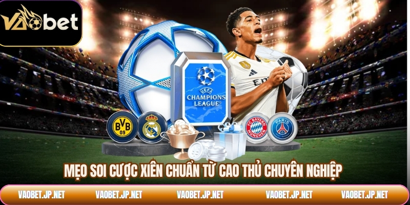 Mẹo soi cược xiên chuẩn từ cao thủ chuyên nghiệp