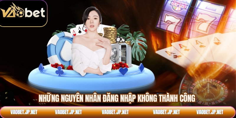 Những nguyên nhân đăng nhập không thành công