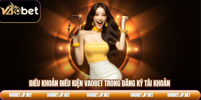 Điều khoản điều kiện VAOBET trong đăng ký tài khoản