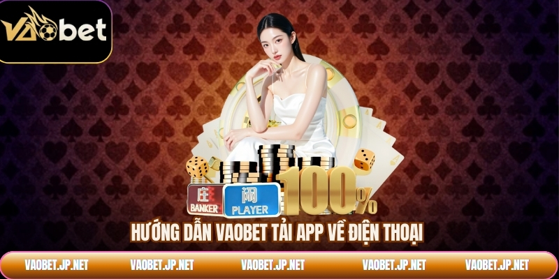 Hướng dẫn VAOBET tải app về điện thoại