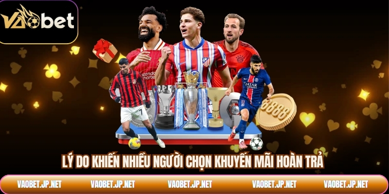 Lý do khiến nhiều người chọn khuyến mãi hoàn trả