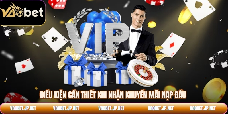 Điều kiện cần thiết khi nhận khuyến mãi nạp đầu