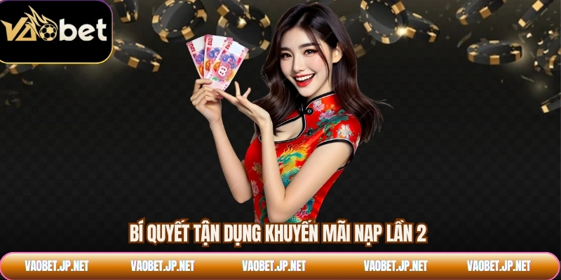 Bí quyết tận dụng khuyến mãi nạp lần 2