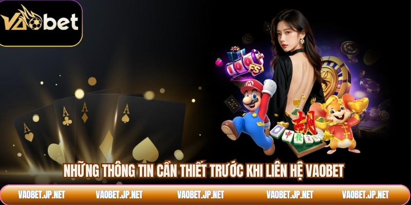 Những thông tin cần thiết trước khi liên hệ VAOBET
