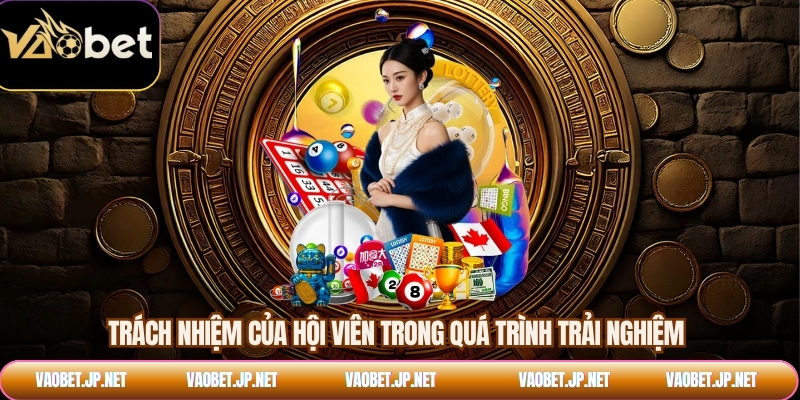 Trách nhiệm của hội viên trong quá trình trải nghiệm