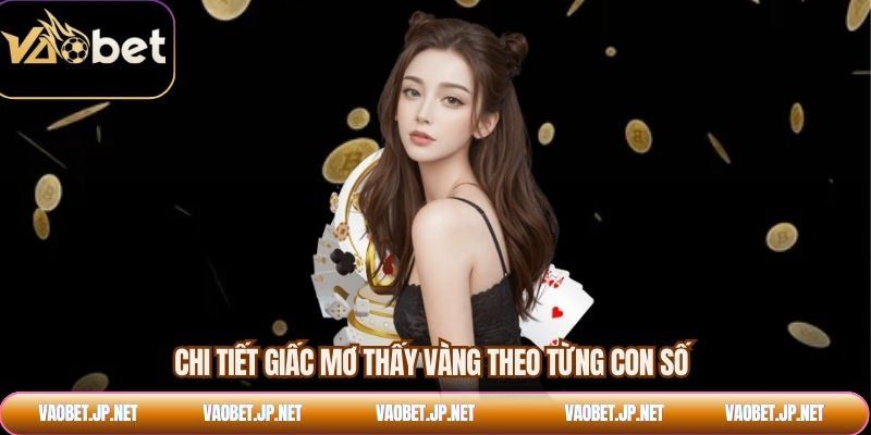 Chi tiết giấc mơ thấy vàng theo từng con số