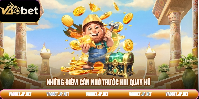 Những điểm cần nhớ trước khi quay hũ