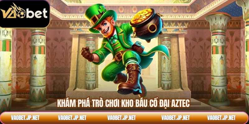 Khám phá trò chơi kho báu cổ đại Aztec