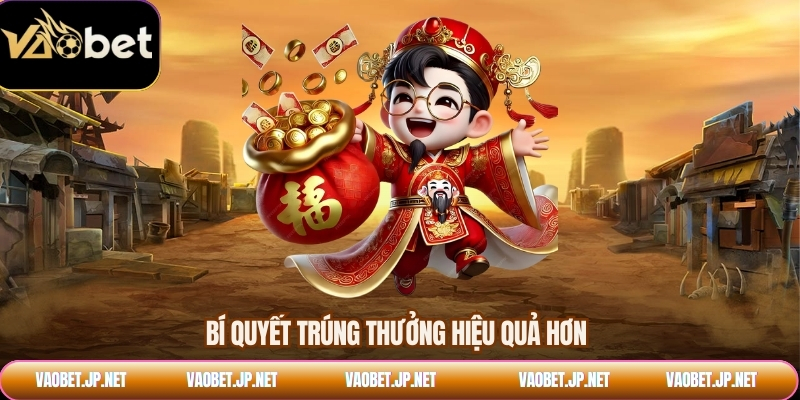 Bí quyết trúng thưởng hiệu quả hơn