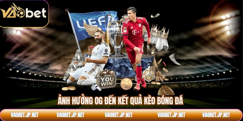 Ảnh hưởng OG đến kết quả kèo bóng đá