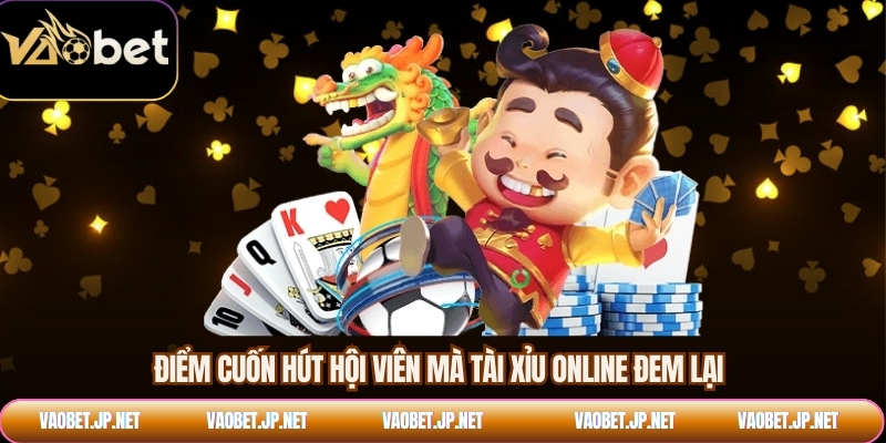 Điểm cuốn hút hội viên mà tài xỉu online đem lại