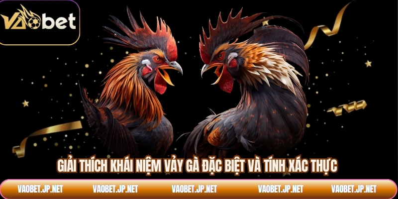 Giải thích khái niệm vảy gà đặc biệt và tính xác thực