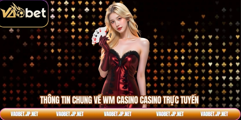 Thông tin chung về WM Casino casino trực tuyến
