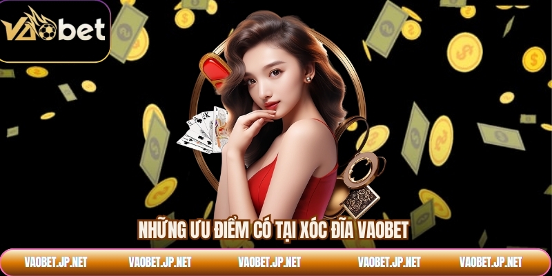 Những ưu điểm có tại xóc đĩa VAOBET